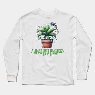 I Wet My Plants Long Sleeve T-Shirt